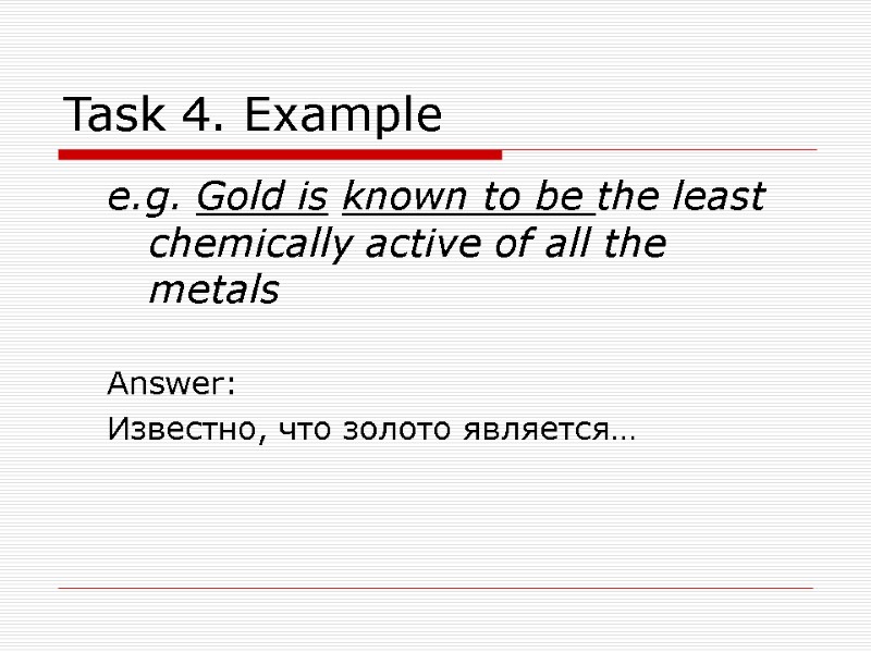 Task 4. Example e.g. Gold is known to be the least chemically active of